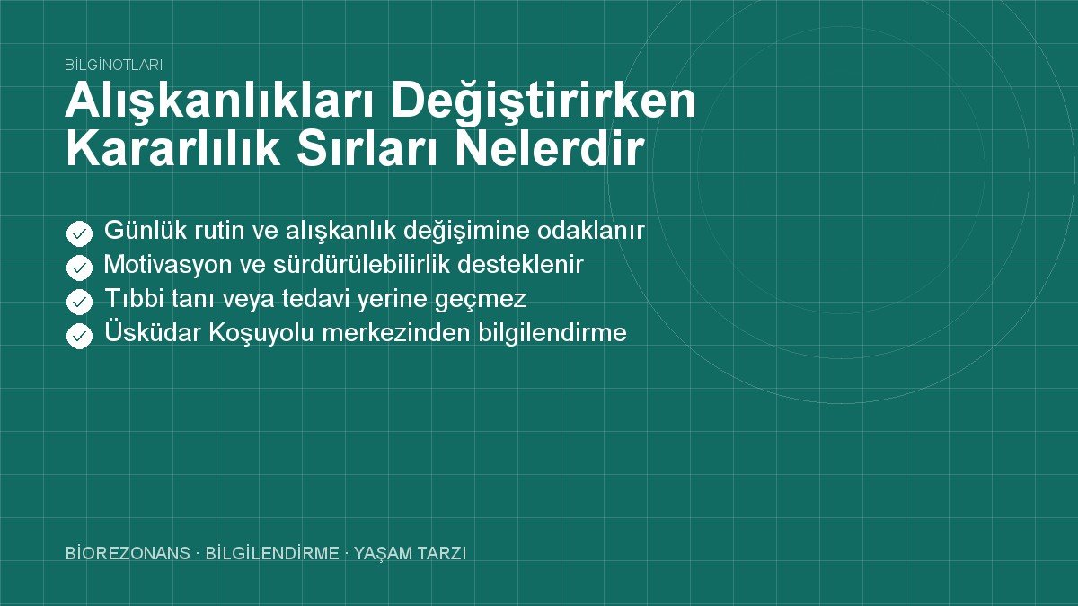 Alışkanlıkları Değiştirirken Kararlılık Sırları Nelerdir?