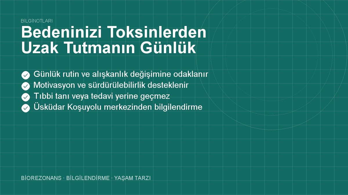Bedeninizi Toksinlerden Uzak Tutmanın Günlük Pratik Yolu