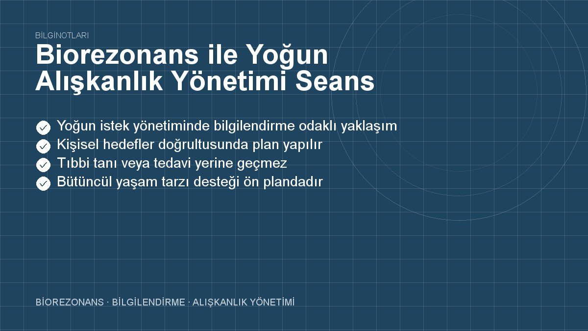 Biorezonans ile Yoğun Alışkanlık Yönetimi Seans Detayları
