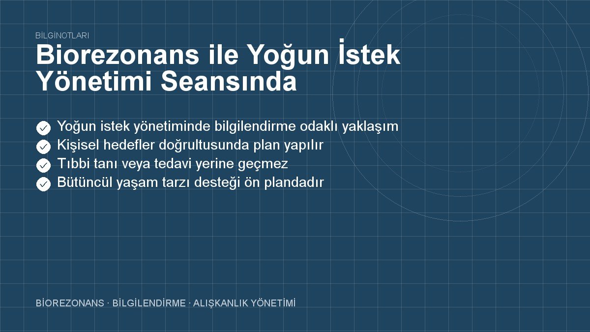 Biorezonans ile Yoğun İstek Yönetimi Seansında Yaşananlar
