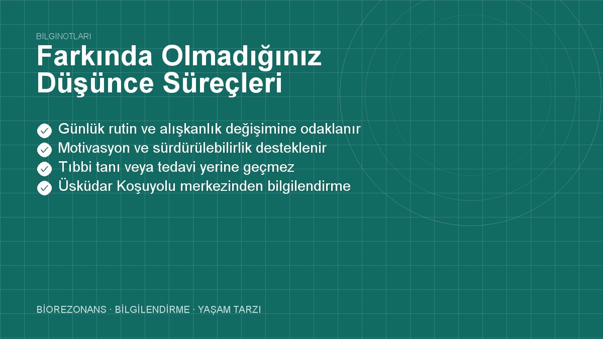Farkında Olmadığınız Düşünce Süreçleri