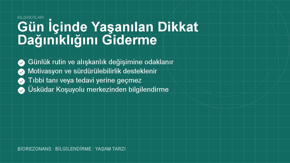 Gün İçinde Yaşanılan Dikkat Dağınıklığını Giderme Formülü