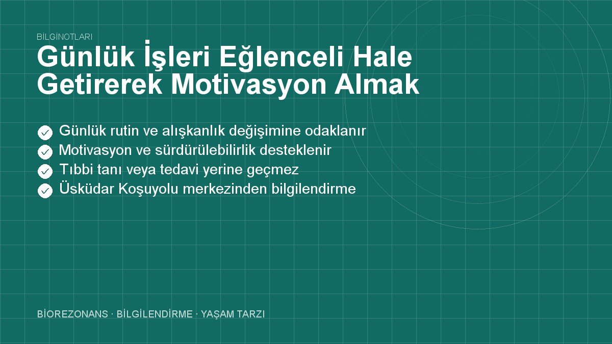 Günlük İşleri Eğlenceli Hale Getirerek Motivasyon Almak