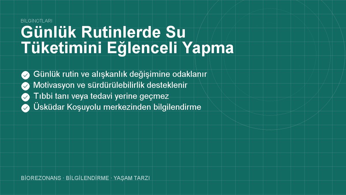 Günlük Rutinlerde Su Tüketimini Eğlenceli Yapma Yolları