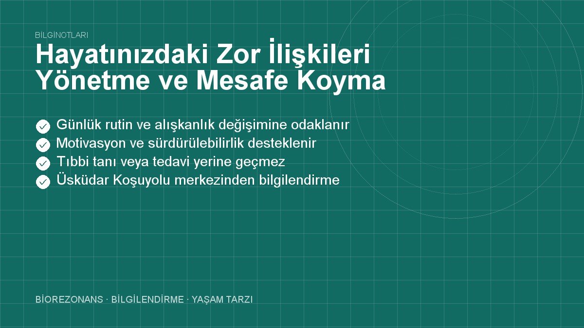 Hayatınızdaki Zor İlişkileri Yönetme ve Mesafe Koyma