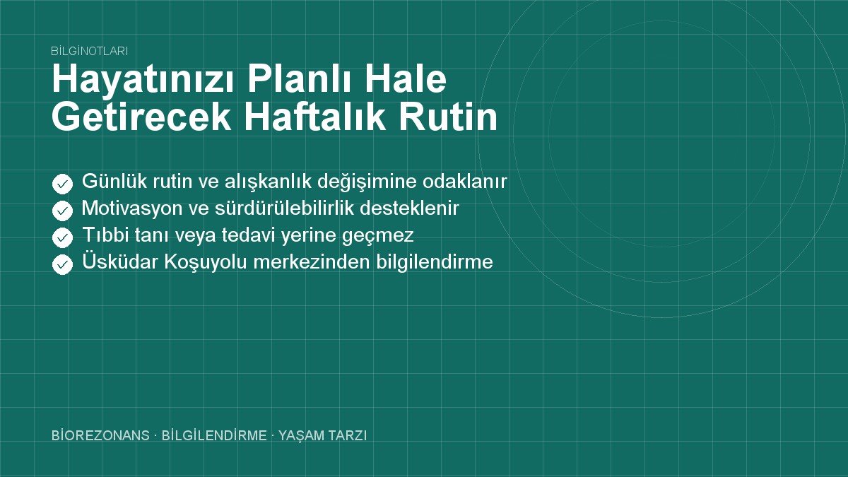 Hayatınızı Planlı Hale Getirecek Haftalık Rutin Listesi