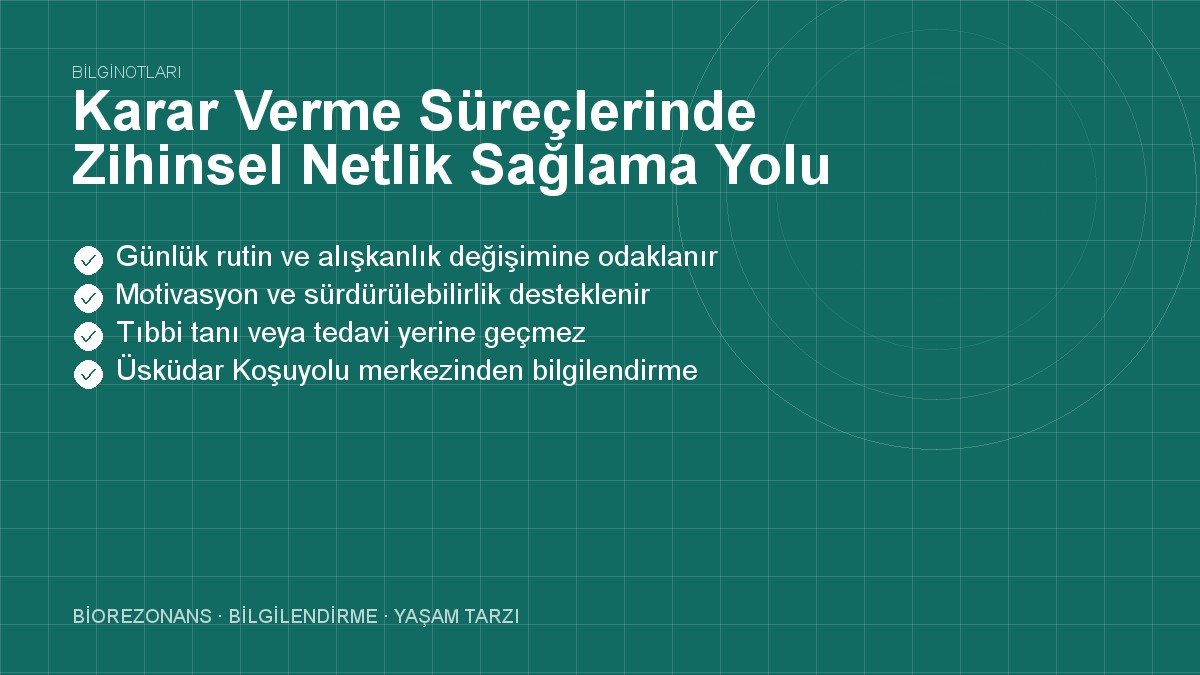 Karar Verme Süreçlerinde Zihinsel Netlik Sağlama Yolu