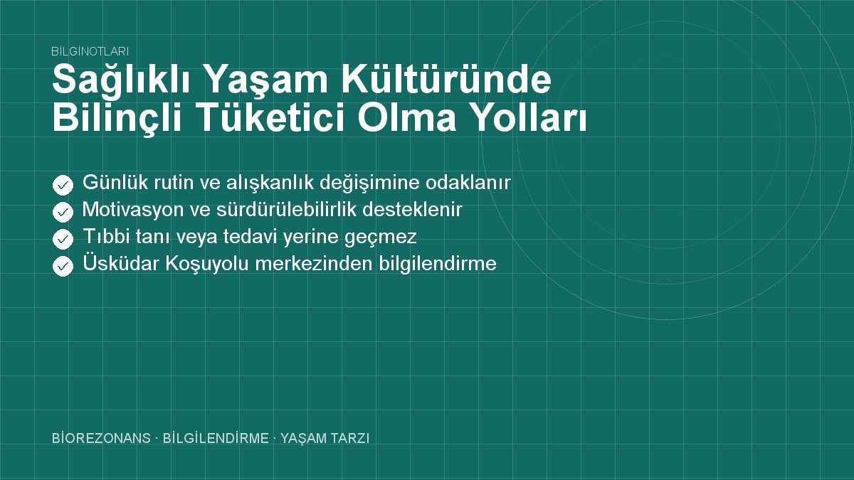 Sağlıklı Yaşam Kültüründe Bilinçli Tüketici Olma Yolları