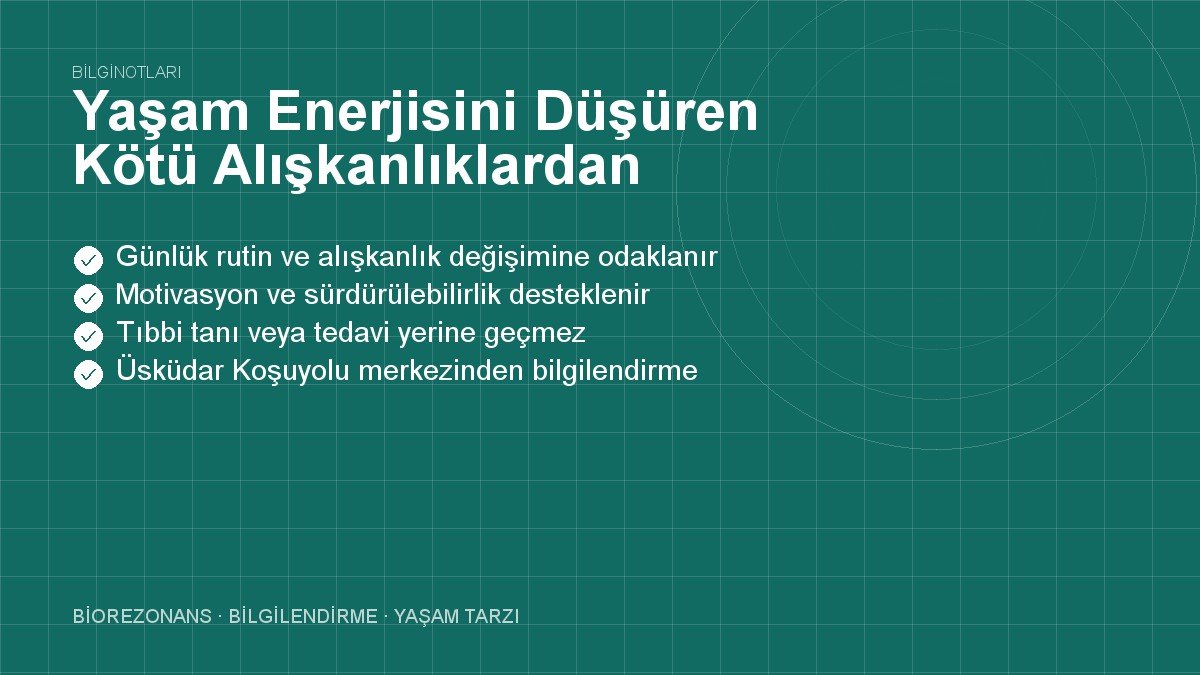 Yaşam Enerjisini Düşüren Kötü Alışkanlıklardan Kurtulma