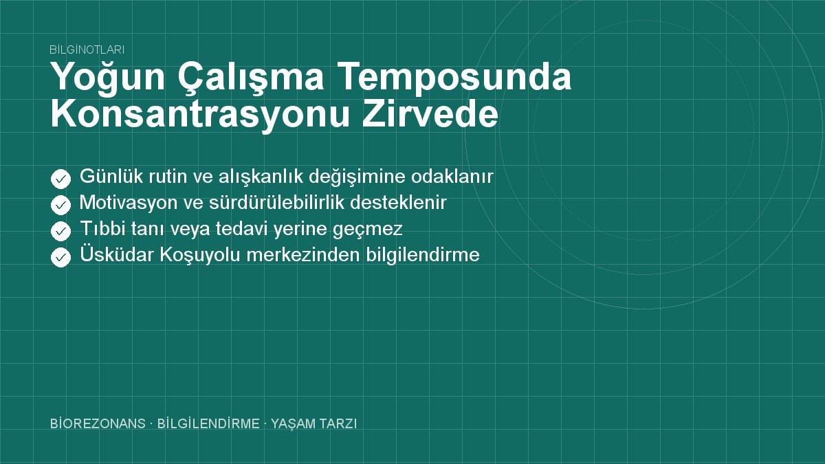 Yoğun Çalışma Temposunda Konsantrasyonu Zirvede Tutmak