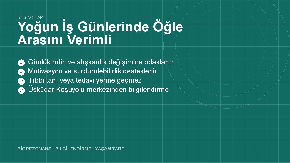 Yoğun İş Günlerinde Öğle Arasını Verimli Değerlendirmek