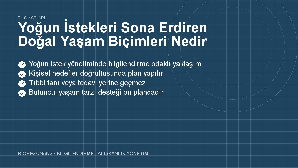 Yoğun İstekleri Sona Erdiren Doğal Yaşam Biçimleri Nedir?