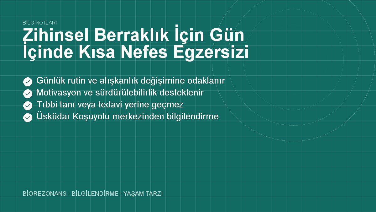 Zihinsel Berraklık İçin Gün İçinde Kısa Nefes Egzersizi
