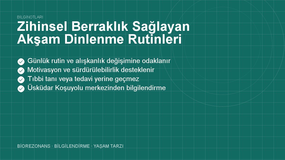 Zihinsel Berraklık Sağlayan Akşam Dinlenme Rutinleri Nelerdir?